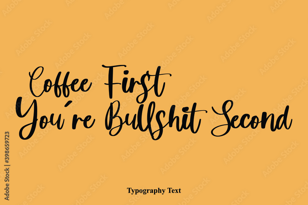 Fototapete coffee first you’re bullshit second text phrase typescript calligraphy on yellow background