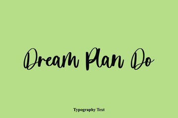 Dream Plan Do Handwriting Typography Text Light On Green Background