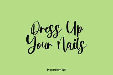 Dress Up Your Nails Handwriting Cursive Typescript Typography Phrase