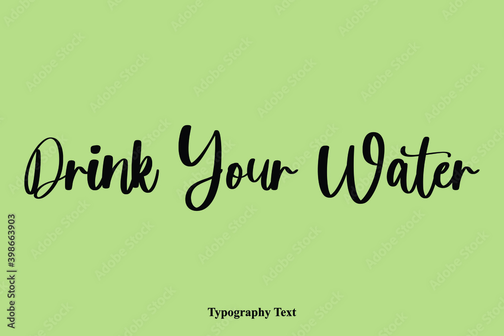 Fototapete drink your water. handwriting cursive typescript typography phrase