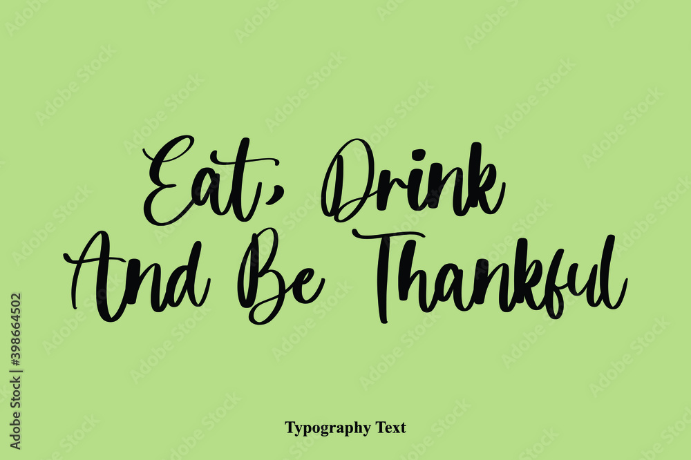 Fototapete eat, drink and be thankful handwriting cursive typescript typography phrase