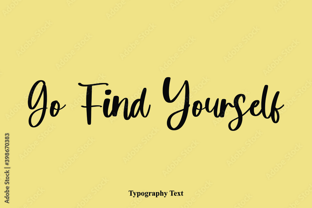 Fototapete go find yourself. typescript cursive handwriting calligraphy phrase on yellow background