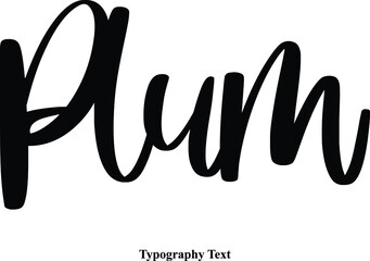 Plum Typescript Cursive Handwriting Calligraphy Phrase
