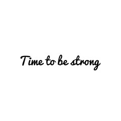 ''Time to be strong'' Lettering