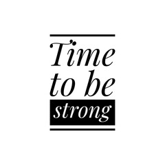 ''Time to be strong'' Lettering