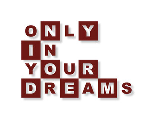 Only in your dreams con sfondo colorato