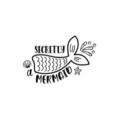 Hand drawn inspiration quote about summer - Secretly a Mermaid. 