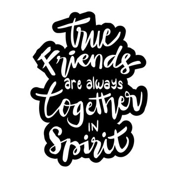 True friends are always together in spirit. Friendship Quotes