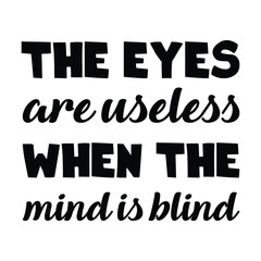 The eyes are useless when the mind is blind. Vector Quote