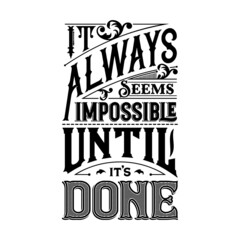 It is always seem impossible until it is done. Best quote. Vector template words for poster, card, motivational.
