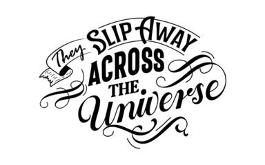 Quote design. They slip away across the universe. Template vector for cards, poster, inspirational.