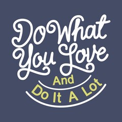 Do What You Love And Do It A Lot. Unique and Trendy Poster Design.