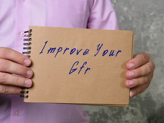 Motivational concept meaning Improve Your Gfr with sign on the piece of paper.