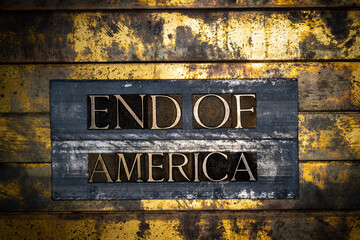 End of America text on vintage textured bronze grunge copper and gold background