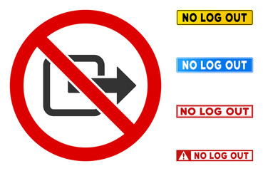 No Log Out sign with messages in rectangle frames. Illustration style is a flat iconic symbol inside red crossed circle on a white background. Simple No Log Out vector sign, designed for rules,