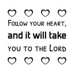  Follow your heart, and it will take you to the Lord. Vector Quote