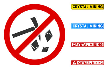 No Crystal Mining sign with badges in rectangular frames. Illustration style is a flat iconic symbol inside red crossed circle on a white background. Simple No Crystal Mining vector sign,