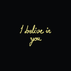 I belive in you lettering design of Quote phrase text and positivity theme Vector illustration 