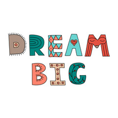 Dream big - vector cartoon hand drawn colorful kids or ethnic style lettering 