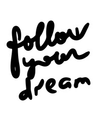 Follow your dream black ink hand lettering