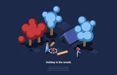 Holiday In The Woods Concept Illustration In Cartoon 3D Style With Writing. Isometric Vector Composition Of Two People Camping In Forest With Bonfire, Tent And Logs. Family And Friends Time Spending