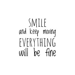 ''Smile and keep moving everything will be fine'' Lettering