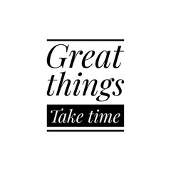 ''Great things take time'' Lettering