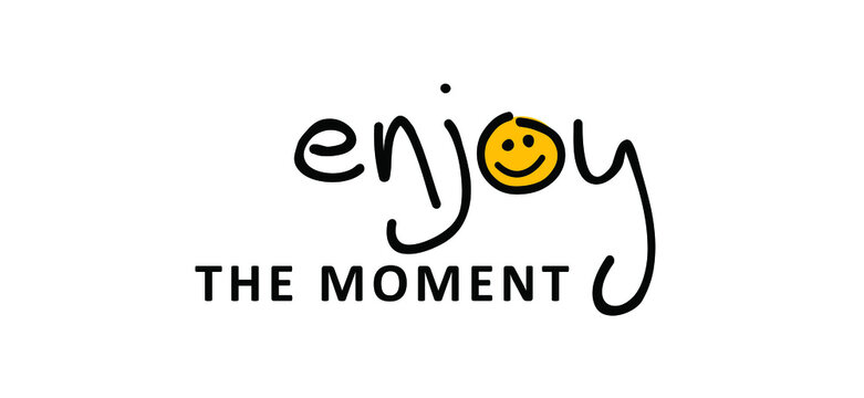 Slogan enjoy the moment or enjoy every moment. Vector design, inspiration message moment. Motivation with happy smile. Hand drawn word for possitive emotions quotes for banner or wallpaper. 