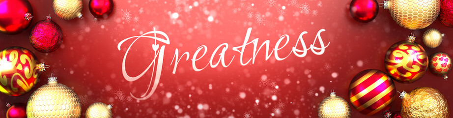 Fototapeta na wymiar Greatness and Christmas card, red background with Christmas ornament balls, snow and a fancy and elegant word Greatness, 3d illustration