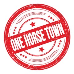 ONE HORSE TOWN text on red round grungy stamp.