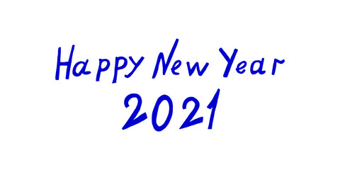 Fototapeta na wymiar Hand-drawn phrase happy new year 2021. Handwritten isolated text. Design element of a new year's banner, poster, invitation, or greeting card.