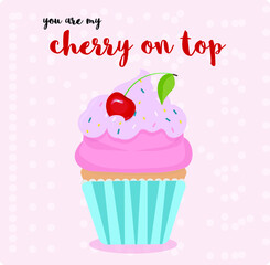 Colorful cherry cupcake card in vintage style. Text - you are my cherry on top. Vector illustration for greeting romantic card, poster. Romance, love, Valentines concept