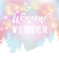 Welcome winter handwritten lettering. Winter landscape with christmas trees. Place for text. Vector illustration for Christmas and New Year holiday, invitation, greeting card, poster, banner.