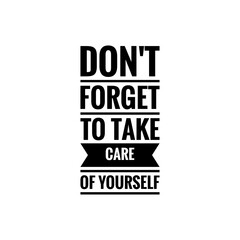 ''Don't forget to take care of yourself'' Lettering