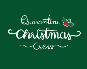 Quarantine christmas crew  handwritten text with holly berry on green background