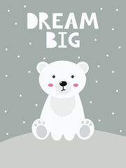 Cute polar bear. Winter illustration for poster, card, sticker, kid room decor. Cute character white bear. Christmas card with funny sitting bear and snow. Scandinavian poster with phrase - dream big.