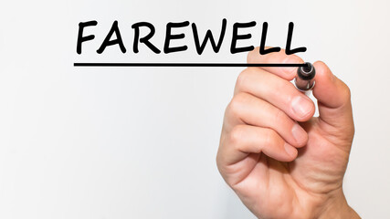 the hand writes text FAREWELL with a marker on a white background. business concept