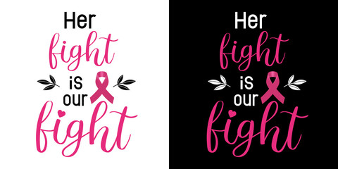 Her fight is our fight. Breast Cancer Awareness Quote. Pink realistic Ribbon for women sickness inspiration. Lettering Clipart For t-shirt, greeting card or poster design Sport Background Vector.