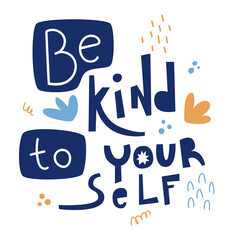 Be kind to yourself hand drawn lettering. Design for poster or print on clothes. 