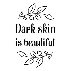  Dark skin is beautiful. Vector Quote