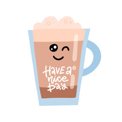 Hand drawn vector illustration of a cute cup of coffee, text Have a nice day. Winking kawaii character. Isolated objects on white background. Design concept for card, motivational poster.