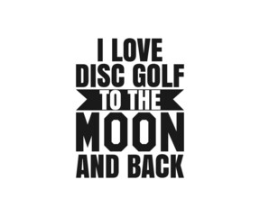 I Love Disc Golf To The Moon And Back, Disc Golf T-shirt vector, Typography T-shirt Design
