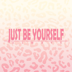 Pink and yellow colors leopard skin pattern on gradient background with motivational quote. Can be used for fashion graphic design as T-shirt prints, fabrics, posters, covers, wrapping and flyers.