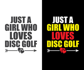 Just a Girl who Loves Disc Golf. Disc Golf Designs, Disc Golf T-shirt vector, Typography T-shirt Design