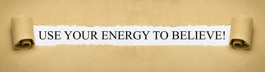 Use your energy to believe!
