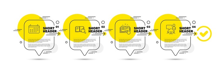 Search book, Technical documentation and Calendar line icons set. Timeline infograph speech bubble. People chatting sign. Online education, Manual, Business audit. Conference. Education set. Vector