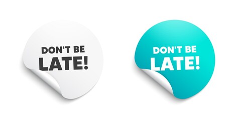 Dont be late. Round sticker with offer message. Special offer price sign. Advertising discounts symbol. Circle sticker mockup banner. Dont be late badge shape. Adhesive offer paper banner. Vector