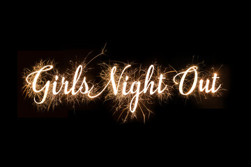 Girls Night Out in dazzling sparkler effect on dark background