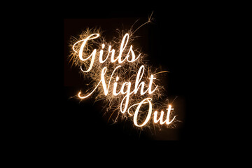 Girls Night Out in dazzling sparkler effect on dark background