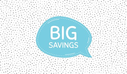Big savings. Blue speech bubble on polka dot pattern. Special offer price sign. Advertising discounts symbol. Dialogue or thought speech balloon on polka dot background. Vector